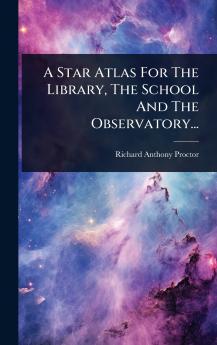 Star Atlas For The Library The School And The Observatory...