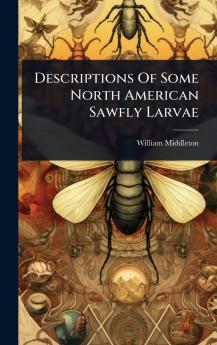 Descriptions Of Some North American Sawfly Larvae