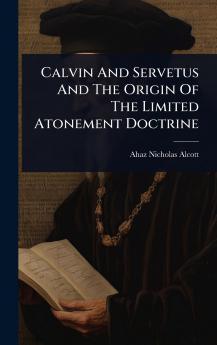 Calvin And Servetus And The Origin Of The Limited Atonement Doctrine