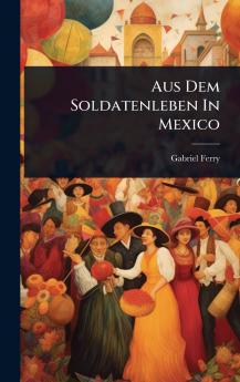 Aus Dem Soldatenleben In Mexico