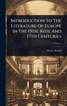 Introduction To The Literature Of Europe In The 15th 16th And 17th Centuries