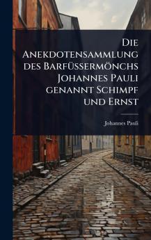 Anekdotensammlung des BarfÃ1/4Ãermönchs Johannes Pauli genannt Schimpf und Ernst
