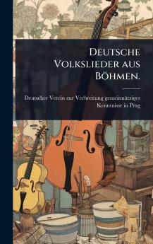 Deutsche Volkslieder aus Böhmen.
