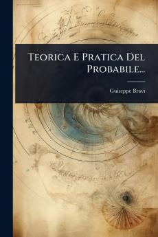 Teorica E Pratica Del Probabile...