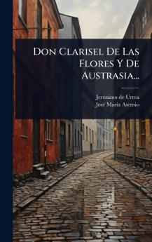 Don Clarisel De Las Flores Y De Austrasia...