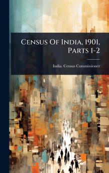 Census Of India 1901 Parts 1-2
