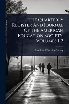 Quarterly Register And Journal Of The American Education Society Volumes 1-2