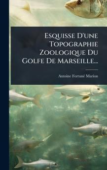 Esquisse D'une Topographie Zoologique Du Golfe De Marseille...