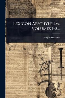 Lexicon Aeschyleum Volumes 1-2...