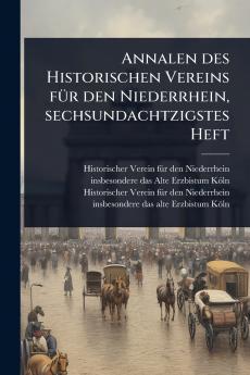 Annalen des Historischen Vereins fÃ1/4r den Niederrhein sechsundachtzigstes Heft