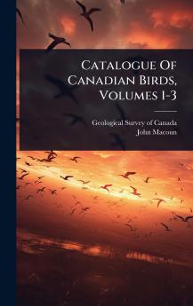 Catalogue Of Canadian Birds Volumes 1-3