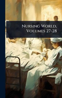 Nursing World Volumes 27-28