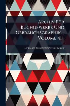 Archiv FÃ1/4r Buchgewerbe Und Gebrauchsgraphik... Volume 41...