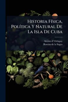 Historia FÃ-sica PolÃ-tica Y Natural De La Isla De Cuba