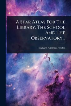 Star Atlas For The Library The School And The Observatory...