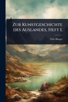 Zur Kunstgeschichte des Auslandes Heft I.
