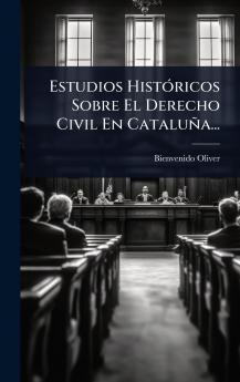 Estudios HistÃ3ricos Sobre El Derecho Civil En Cataluña...