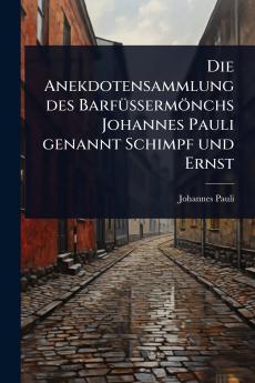 Anekdotensammlung des BarfÃ1/4Ãermönchs Johannes Pauli genannt Schimpf und Ernst