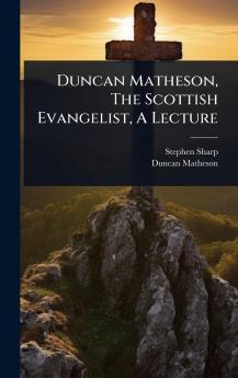 Duncan Matheson The Scottish Evangelist A Lecture