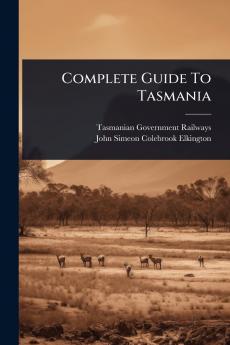 Complete Guide To Tasmania