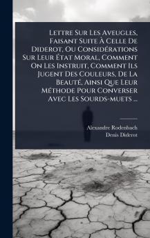 Lettre Sur Les Aveugles Faisant Suite Ã&#128; Celle De Diderot Ou ConsidÃ(c)rations Sur Leur Ã&#137;tat Moral Comment On Les Instruit Comment Ils Jugent Des Couleurs De La BeautÃ(c) Ainsi Que Leur MÃ(c)thode Pour Converser Avec Les Sourds-muets ...