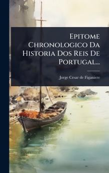 Epitome Chronologico Da Historia Dos Reis De Portugal...