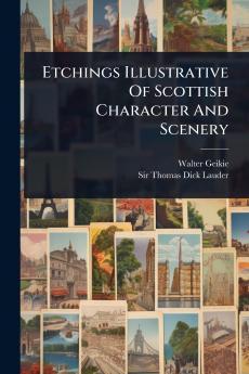 Etchings Illustrative Of Scottish Character And Scenery