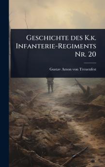 Geschichte des K.k. Infanterie-Regiments Nr. 20