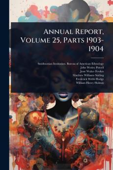 Annual Report Volume 25 Parts 1903-1904