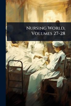 Nursing World Volumes 27-28