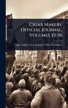 Cigar Makers' Official Journal Volumes 33-36
