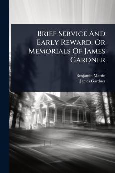 Brief Service And Early Reward Or Memorials Of James Gardner