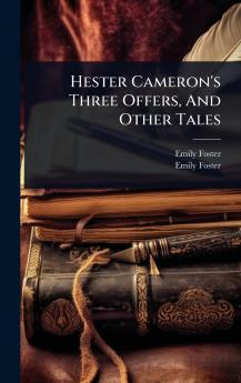Hester Cameron's Three Offers And Other Tales