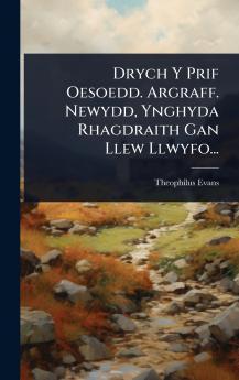 Drych Y Prif Oesoedd. Argraff. Newydd Ynghyda Rhagdraith Gan Llew Llwyfo...