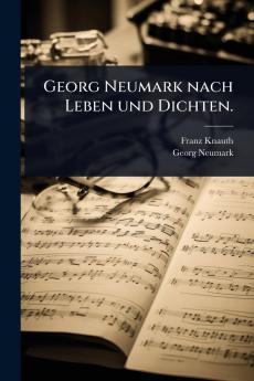 Georg Neumark nach Leben und Dichten.