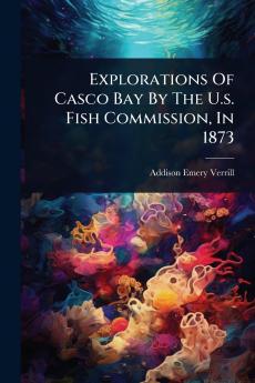 Explorations Of Casco Bay By The U.s. Fish Commission In 1873