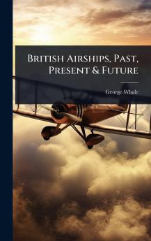 British Airships Past Present & Future