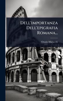 Dell'importanza Dell'epigrafia Romana...
