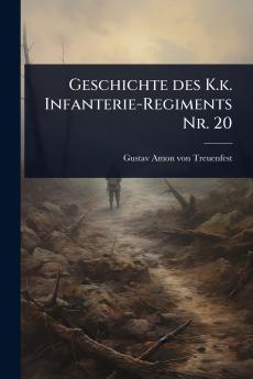 Geschichte des K.k. Infanterie-Regiments Nr. 20