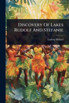 Discovery Of Lakes Rudolf And Stefanie