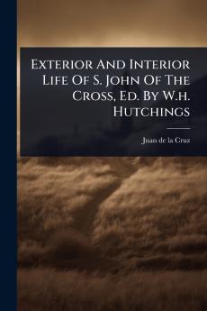 Exterior And Interior Life Of S. John Of The Cross Ed. By W.h. Hutchings