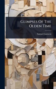 Glimpses Of The Olden Time