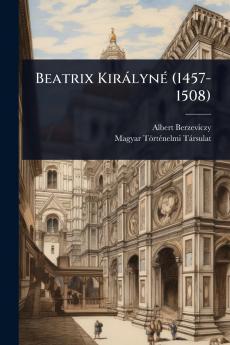 Beatrix KiràlynÃ(c) (1457-1508)