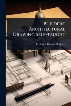 Builders' Architectural Drawing Self-taught