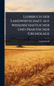 Lehrbuch der Landwirtschaft auf wissenschaftlicher und praktischer Grundlage