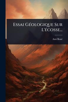 Essai GÃ(c)ologique Sur L'Ã(c)cosse...