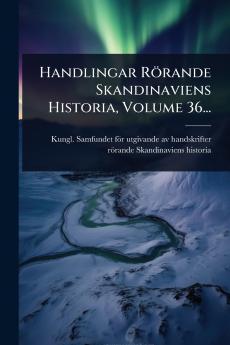 Handlingar Rörande Skandinaviens Historia Volume 36...