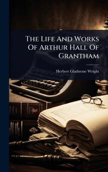 Life And Works Of Arthur Hall Of Grantham