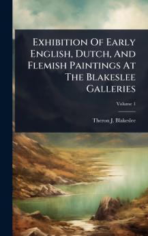Exhibition Of Early English Dutch And Flemish Paintings At The Blakeslee Galleries