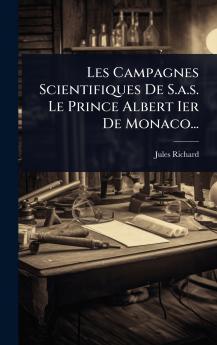 Les Campagnes Scientifiques De S.a.s. Le Prince Albert Ier De Monaco...